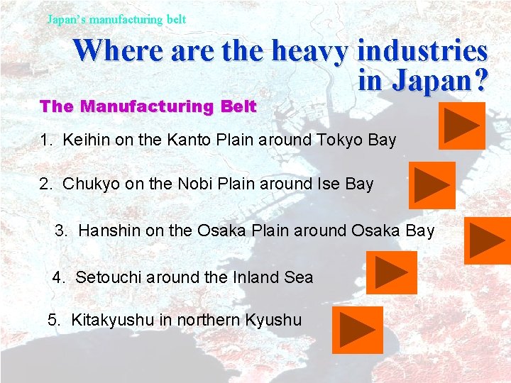 Japan’s manufacturing belt Where are the heavy industries in Japan? The Manufacturing Belt 1.