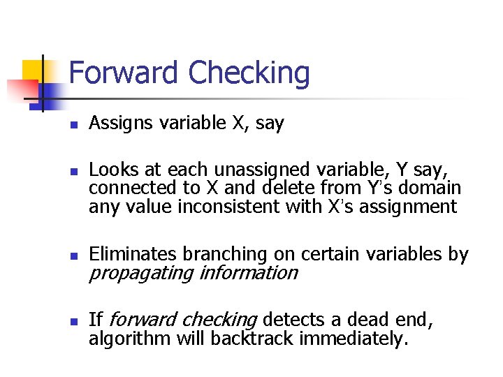 Forward Checking n n Assigns variable X, say Looks at each unassigned variable, Y