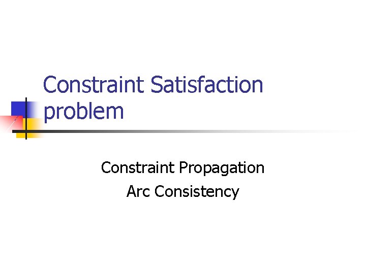 Constraint Satisfaction problem Constraint Propagation Arc Consistency 