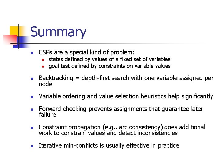 Summary n CSPs are a special kind of problem: n n states defined by