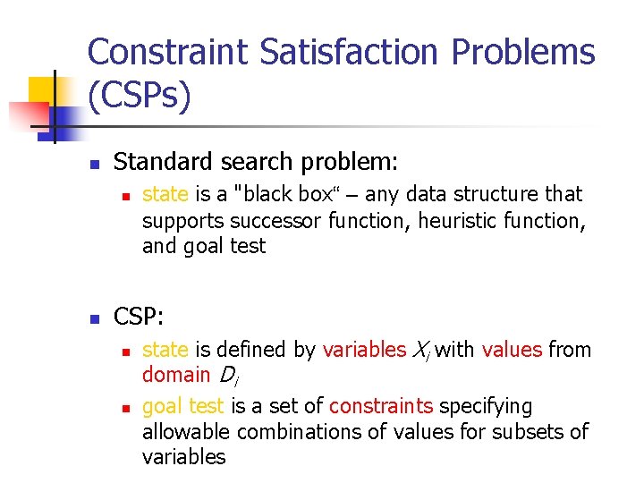 Constraint Satisfaction Problems (CSPs) n Standard search problem: n n state is a "black