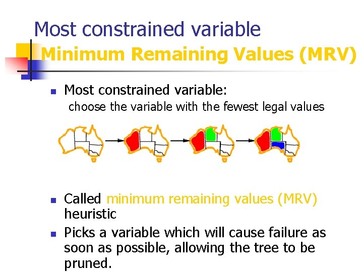 Most constrained variable Minimum Remaining Values (MRV) n Most constrained variable: choose the variable
