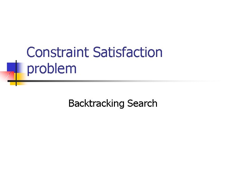 Constraint Satisfaction problem Backtracking Search 