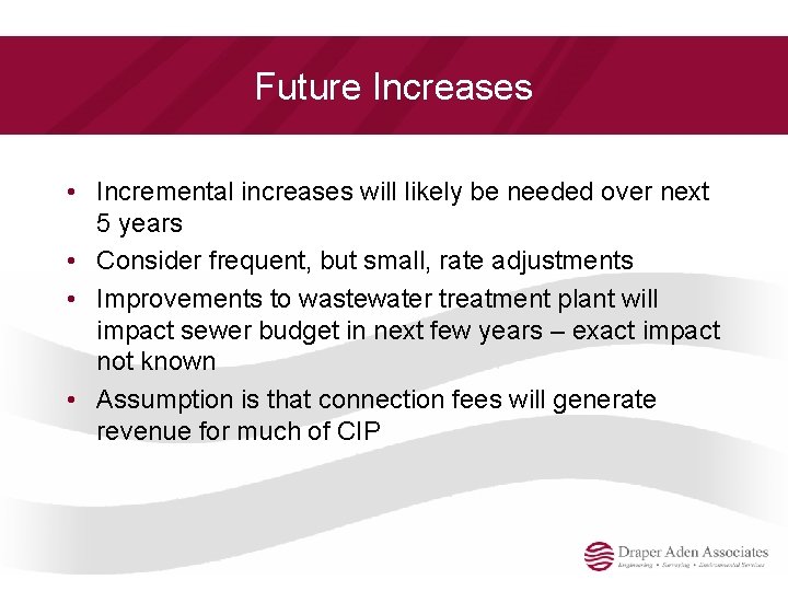 Future Increases • Incremental increases will likely be needed over next 5 years •