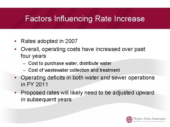 Factors Influencing Rate Increase • Rates adopted in 2007 • Overall, operating costs have