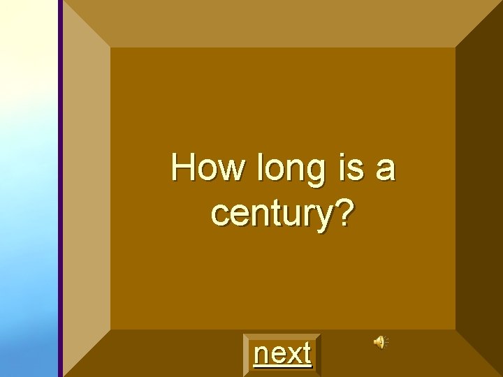 How long is a century? next 