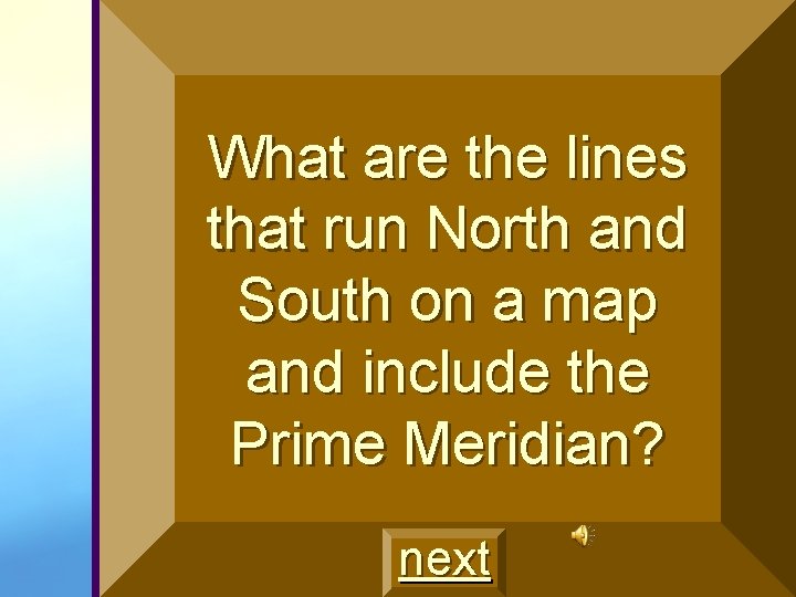 What are the lines that run North and South on a map and include