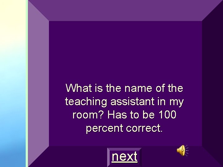 What is the name of the teaching assistant in my room? Has to be