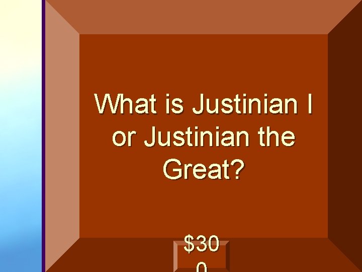What is Justinian I or Justinian the Great? $30 