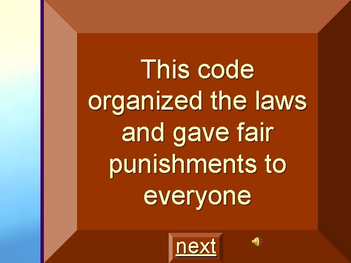 This code organized the laws and gave fair punishments to everyone next 
