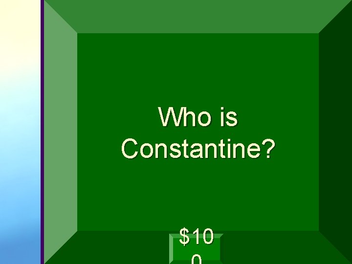 Who is Constantine? $10 
