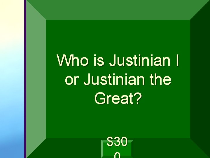 Who is Justinian I or Justinian the Great? $30 