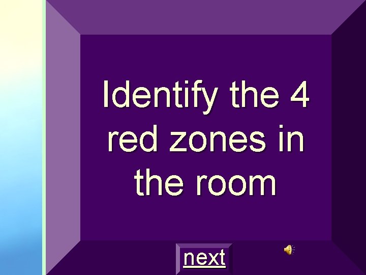 Identify the 4 red zones in the room next 