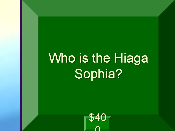 Who is the Hiaga Sophia? $40 