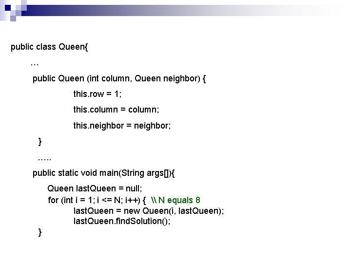 public class Queen{ … public Queen (int column, Queen neighbor) { this. row =