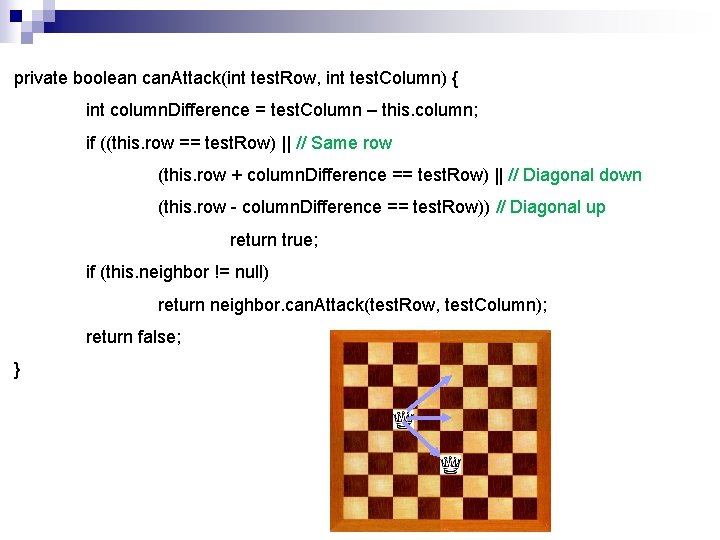 private boolean can. Attack(int test. Row, int test. Column) { int column. Difference =