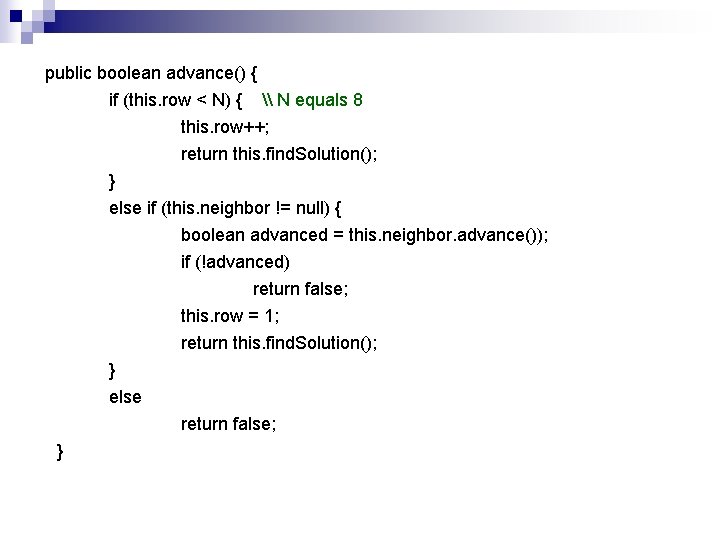 public boolean advance() { if (this. row < N) { \ N equals 8