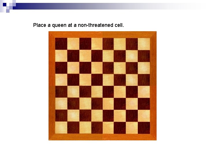 Place a queen at a non-threatened cell. 