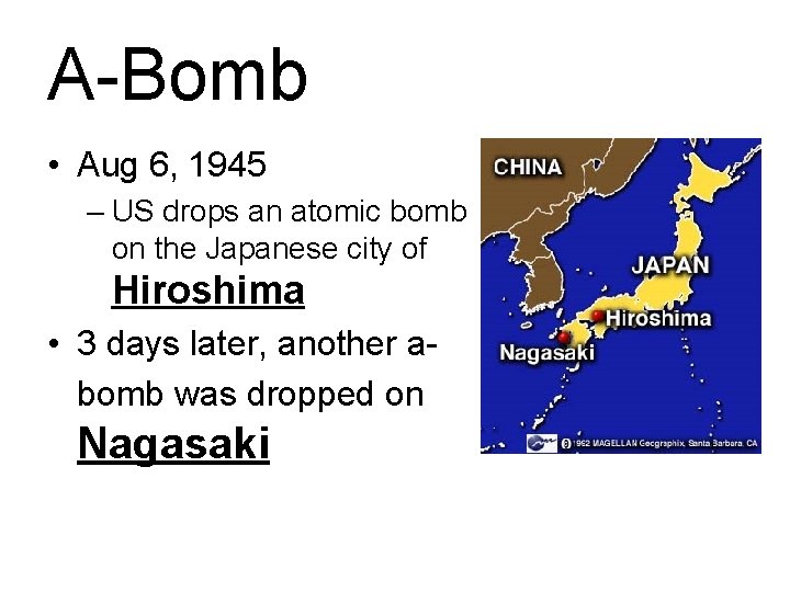 A-Bomb • Aug 6, 1945 – US drops an atomic bomb on the Japanese