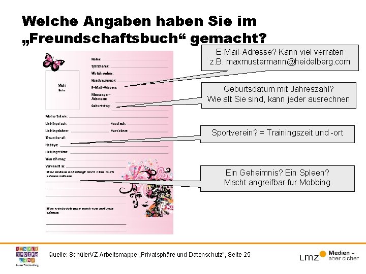 Welche Angaben haben Sie im „Freundschaftsbuch“ gemacht? E-Mail-Adresse? Kann viel verraten z. B. maxmustermann@heidelberg.