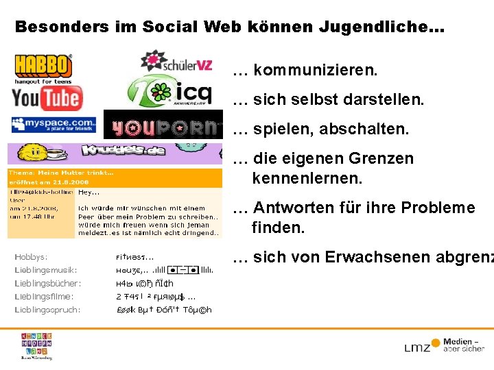 Besonders im Social Web können Jugendliche… … kommunizieren. … sich selbst darstellen. … spielen,