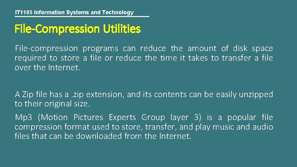 IT 1105 Information Systems and Technology File-Compression Utilities File-compression programs can reduce the amount