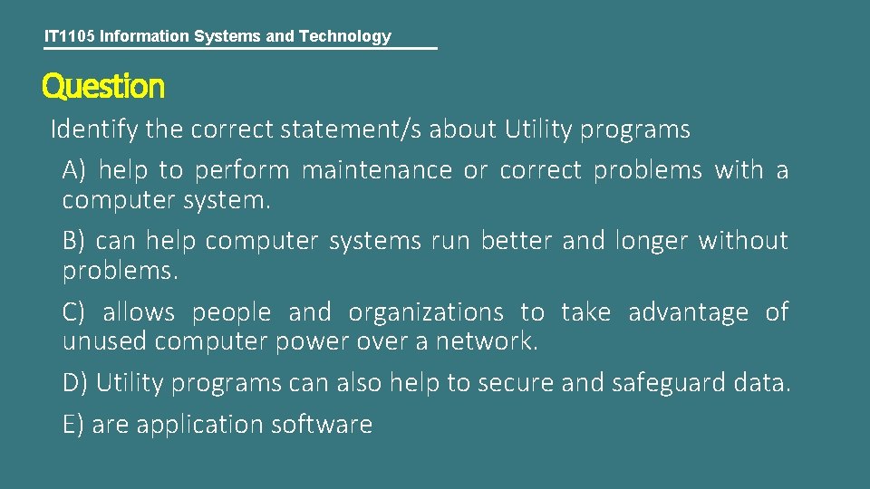 IT 1105 Information Systems and Technology Question Identify the correct statement/s about Utility programs