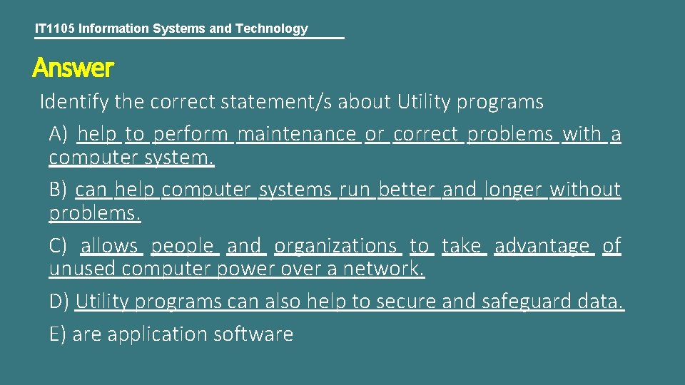 IT 1105 Information Systems and Technology Answer Identify the correct statement/s about Utility programs