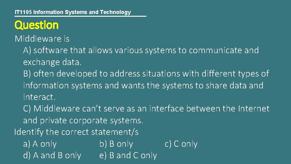 IT 1105 Information Systems and Technology Question Middleware is A) software that allows various