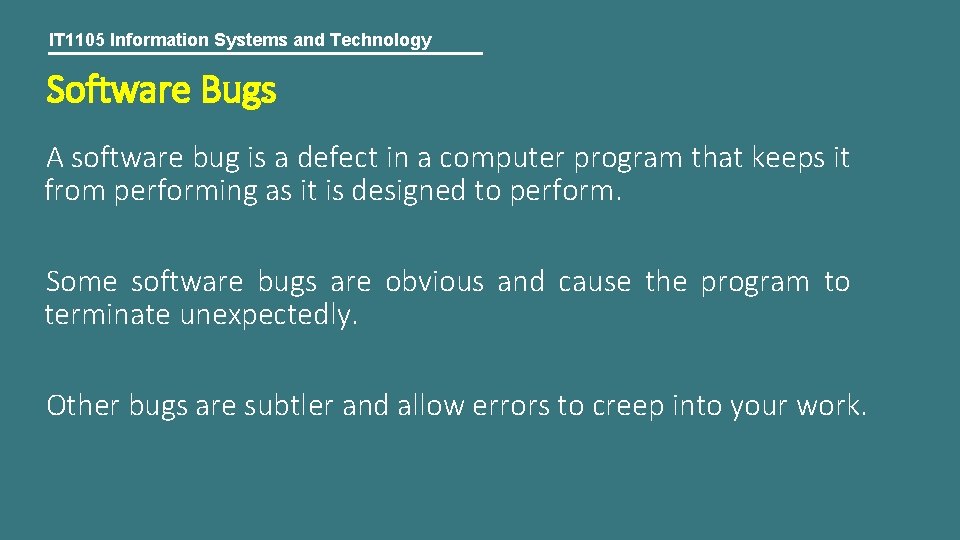 IT 1105 Information Systems and Technology Software Bugs A software bug is a defect