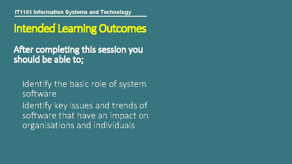 IT 1105 Information Systems and Technology Intended Learning Outcomes After completing this session you