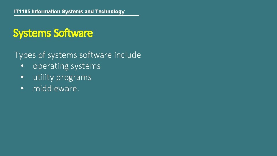 IT 1105 Information Systems and Technology Systems Software Types of systems software include •