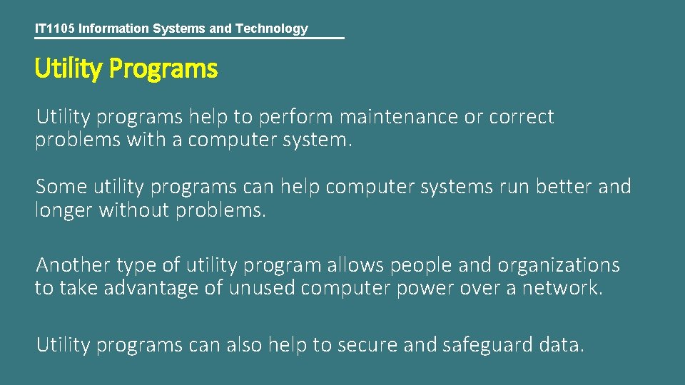 IT 1105 Information Systems and Technology Utility Programs Utility programs help to perform maintenance