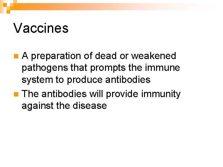 Vaccines A preparation of dead or weakened pathogens that prompts the immune system to