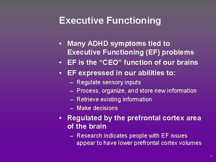 Executive Functioning • Many ADHD symptoms tied to Executive Functioning (EF) problems • EF