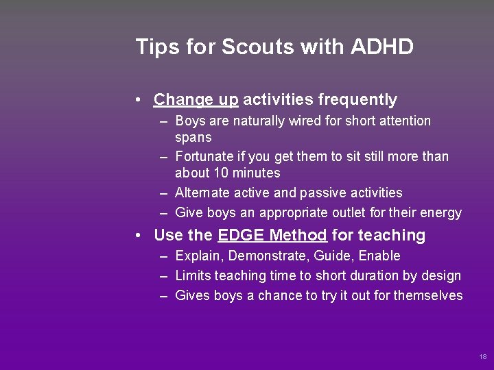 Tips for Scouts with ADHD • Change up activities frequently – Boys are naturally
