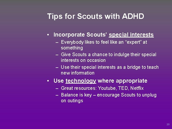 Tips for Scouts with ADHD • Incorporate Scouts’ special interests – Everybody likes to