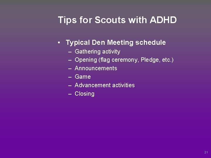 Tips for Scouts with ADHD • Typical Den Meeting schedule – – – Gathering