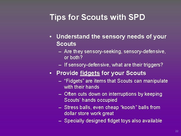 Tips for Scouts with SPD • Understand the sensory needs of your Scouts –