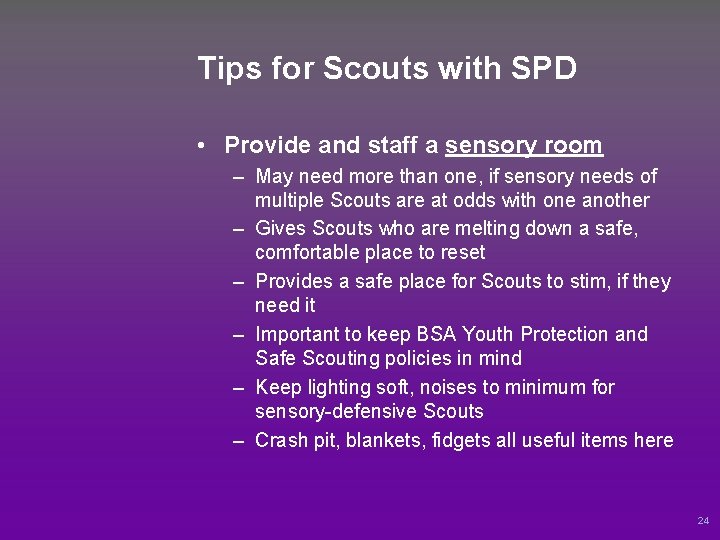 Tips for Scouts with SPD • Provide and staff a sensory room – May