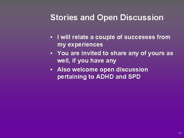 Stories and Open Discussion • I will relate a couple of successes from my