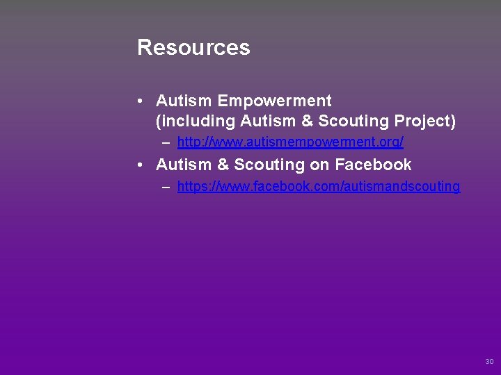 Resources • Autism Empowerment (including Autism & Scouting Project) – http: //www. autismempowerment. org/