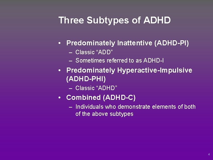 Three Subtypes of ADHD • Predominately Inattentive (ADHD-PI) – Classic “ADD” – Sometimes referred