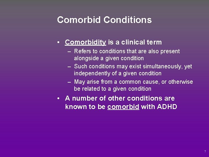 Comorbid Conditions • Comorbidity is a clinical term – Refers to conditions that are