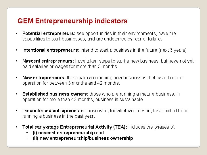 GEM Entrepreneurship indicators • Potential entrepreneurs: see opportunities in their environments, have the capabilities