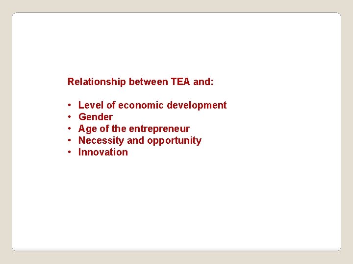 Relationship between TEA and: • • • Level of economic development Gender Age of