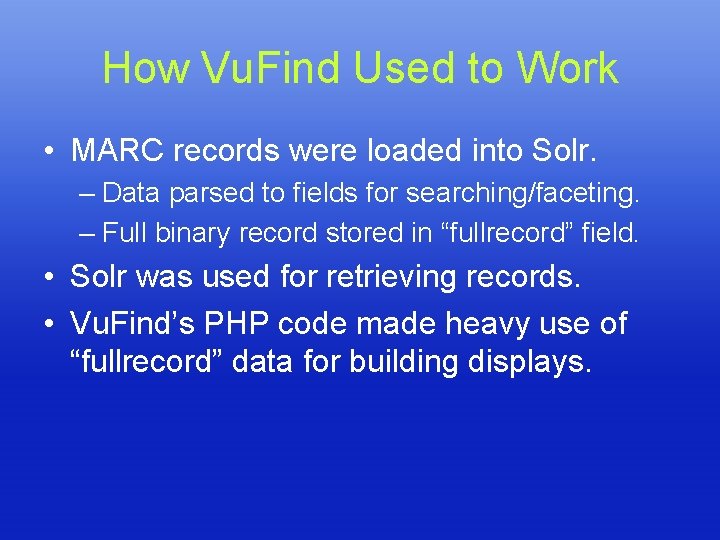 How Vu. Find Used to Work • MARC records were loaded into Solr. –