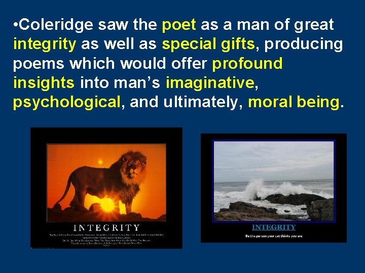  • Coleridge saw the poet as a man of great integrity as well