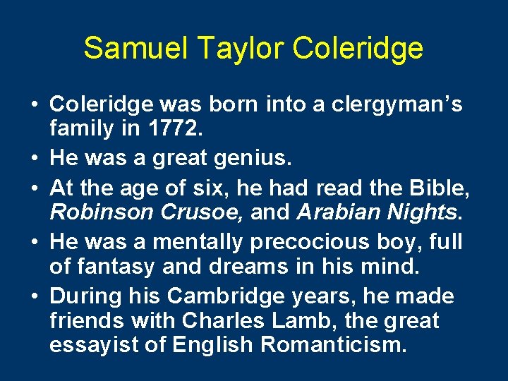 Samuel Taylor Coleridge • Coleridge was born into a clergyman’s family in 1772. •
