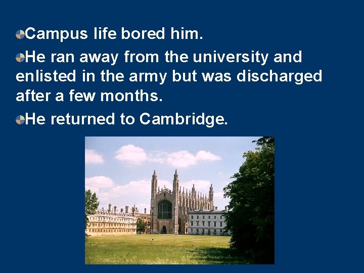 Campus life bored him. He ran away from the university and enlisted in the